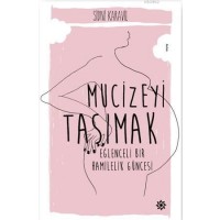 Mucizeyi Taşımak; Eğlenceli Bir Hamilelik Güncesi