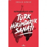 Türk Hükümdarlık Sanatı; Kutadgu Bilig`e Göre