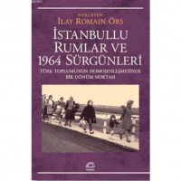 İstanbullu Rumlar ve 1964 Sürgünleri; Türk Toplumunun Homojenleşmesinde Bir Dönüm Noktası