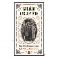 Kulağım Karadeniz`de; Kuvayı Milliye Donanmasının Romanı