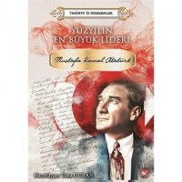 Yüzyılın En Büyük Lideri Mustafa Kemal Atatürk Tarihte İz Bırakanlar