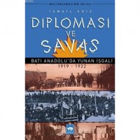 Diplomasi ve Savaş; Batı Anadolu`da Yunan İşgali 1919 - 1922