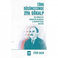 Türk Düşüncesinde Ziya Gökalp Ziya Gökalp`ta Türkçülük İslamcılık ve Medeniyetçilik Anlayışı