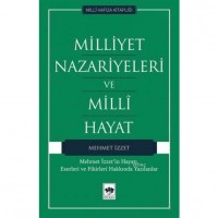Milliyet Nazariyeleri ve Milli Hayat Mehmet İzzet`in Hayatı, Eserleri ve Fikirleri Hakkında Yazılanlar