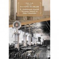 Sultanın Silahları; 2. Abdülhamid Dönemi Savunma Sanayii ve Silah Teknolojisi