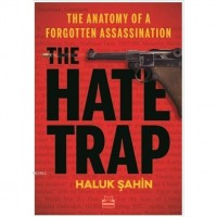 The Hate Trap - The Anatomy of a Forgotten Assassination