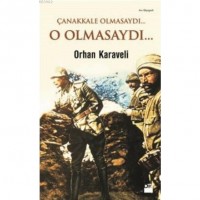 Çanakkale Olmasaydı... O Olmasaydı...