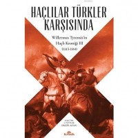 Haçlılar Türkler Karşısında Willermus Tyrensis`in Haçlı Kroniği 3 1143-1184