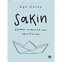 Sakin; Koşmayı Bıraktığın Gün Vardığın Gün
