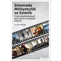 Sinemada Milliyetçilik ve Estetik Türk Sinemasındaki Milliyetçi Filmlerin Analizi