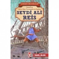 Seydi Ali Reis - Kahraman Türk Denizcileri; Osmanlı`nın Hint ve Mısır Donanmalarının Kaptanı