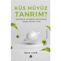 Küs Müyüz Tanrım?; Zamanın Efendisi Satürn`ün Sana Mesajı Var