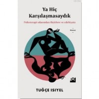 Ya Hiç Karşılaşmasaydık; Psikoterapi Odasından İlişkilere ve Edebiyata