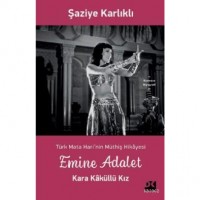 Emine Adalet; Kara Kâküllü Kız Türk Mata Hari`nin Hikâyesi