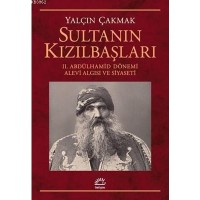 Sultanın Kızılbaşları 2. Abdülhamid Dönemi Alevi Algısı ve Siyaseti