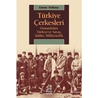 Türkiye Çerkesleri Osmanlı`dan Türkiye`ye Savaş, Şiddet, Milliyetçilik