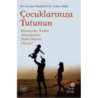 Çocuklarınıza Tutunun; Ebeveynler Neden Akranlardan Daha Önemli Olmalı?