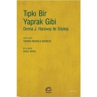 Tıpkı Bir Yaprak Gibi; Donna J. Haraway ile Söyleşi