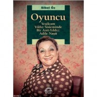Oyuncu; Yeşilçam Yıldız Sisteminde Bir Anti-Yıldız: Adile Naşit