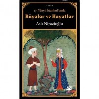 17. Yüzyıl İstanbul`unda Rüyalar ve Hayatlar