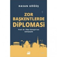 Zor Başkentlerde Diplomasi; Prof. Dr. İlber Ortaylı`nın sunuşuyla