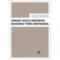Orhon Yazıtları`ndan Bugünkü Türk Dünyasına