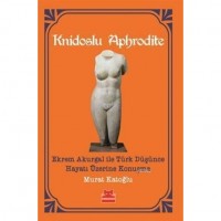 Knidoslu Aphrodite; Ekrem Akurgal İle Türk Düşünce Hayatı Üzerine Konuşma