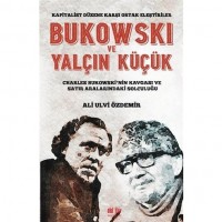 Bukowski ve Yalçın Küçük - Kapitalist Düzene Karşı Ortak Eleştiriler; Charles Bukowski`nin Kavgası ve Satır Aralarındaki Solculuğu