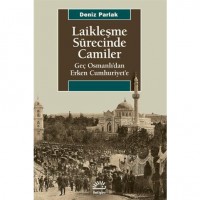 Laikleşme Sürecinde Camiler; Geç Osmanlı`dan Erken Cumhuriyet`e