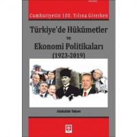 Cumhuriyetin 100. Yılına Girerken Türkiye`de Hükümetler ve; Ekonomi Politikaları 1923-2019
