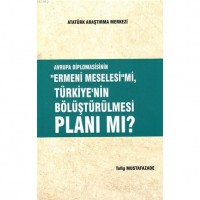 Avrupa Diplomasisinin ``Ermeni Meselesi`` mi, Türkiye`nin Bölüştürülmesi Planı mı?