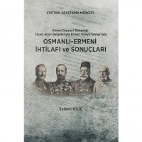 Alman Dışişleri Bakanlığı Siyasi Arşiv Belgeleriyle Birinci Dünya Savaşı`nda; Osmanlı-Ermeni İhtilafı ve Sonuçları