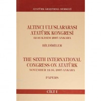 Altıncı Uluslararası Atatürk Kongresi Cilt 1; 12- 16 Kasım 2007 - Ankara Bildiriler