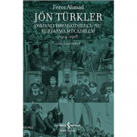 Jön Türkler - Osmanlı İmparatorluğu`nu Kurtarma Mücadelesi 1914-1918