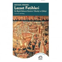 Lezzet Fetihleri Üç Büyük Baharat Kentinin Yükselişi ve Çöküşü