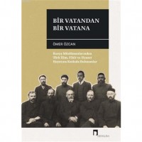 Bir Vatandan Bir Vatana; Rusya Müslümanlarından Türk İlim, Fikir ve Siyaset Hayatına Katkıda Bulunanlar