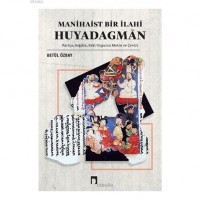 Manihaist Bir İlahi Huyadagman; Partça, Soğdca, Eski Uygurca Metin ve Çeviri