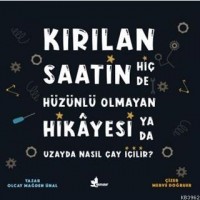 Kırılan Saatin Hiç de Hüzünlü Olmayan Hikayesi Ya da Uzayda Nasıl Çay İçilir?