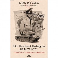 Bir Darbeci Subayın Hatıraları; 27 Mayıs 1960, 22 Şubat 1962, 21 Mayıs 1963