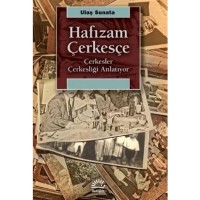 Hafızam Çerkeşçe; Çerkesler Çerkesliği Anlatıyor