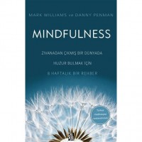 Mindfulness Zıvanadan Çıkmış Bir Dünyada Huzur Bulmak İçin 8 Haftalık Bir Rehber