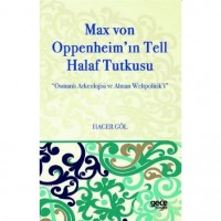 Max Von Oppenheim`in Tell Halaf Tutkusu; Osmanlı Arkeolojisi ve Alman Weltpolitik`i