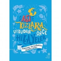 Asi Kızlara Uykudan Önce Hikayeler Ciltli; Türkiye`den 100 Olağanüstü Kadının Masalı