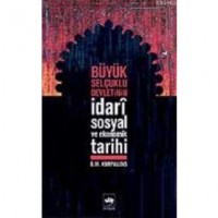 Büyük Selçuklu Devletinin İdarî Sosyal ve Ekonomik Tarihi