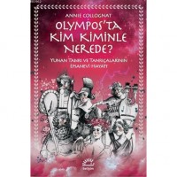 Olympos`ta Kim Kiminle Nerede?; Yunan Tanrı ve Tanrıçalarının Efsanevi Hayatı