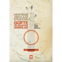 Hekimbaşı Abdülaziz Efendi`nin Güfte Mecmuasındaki Şarkılar