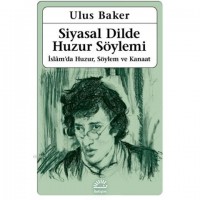 Siyasal Dilde Huzur Söylemi; İslam`da Huzur, Söylem ve Kanaat