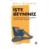 İşte Beyniniz; Sinirbilim Beyniniz ve Acayiplikleri Hakkında Neler Söylüyor?