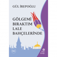 Gölgemi Bıraktım Lale Bahçelerinde