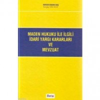 Maden Hukuku ile İlgili İdari Yargı Kararları ve Mevzuatı
